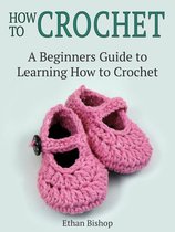 How to Crochet: A Beginners Guide to Learning How to Crochet
