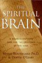 The Spiritual Brain: A Neuroscientist's Case For The Existence Of The Soul