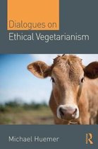 Philosophical Dialogues on Contemporary Problems- Dialogues on Ethical Vegetarianism