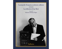 Leonardo Sciascia scrittore editore ovvero La felicità di far libri