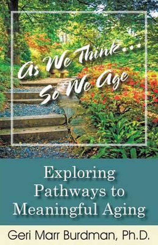 As We Think... So We Age-Exploring Pathways to Meaningful Ag ... - cover