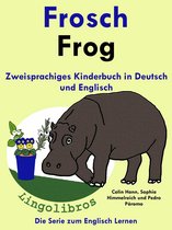 Mit Spaß Englisch lernen 1 - Zweisprachiges Kinderbuch in Deutsch und Englisch: Frosch - Frog - Die Serie zum Englisch Lernen