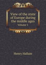 View of the state of Europe during the middle ages Volume 1