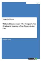 William Shakespeare's the Tempest. the Origin and Meaning of the Names in the Play