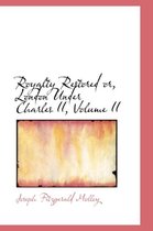 Royalty Restored Or, London Under Charles II, Volume II