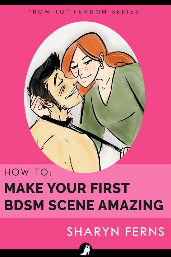 How To Make Your First Bdsm Scene Amazing For Dominant Women Ebook Sharyn Ferns 