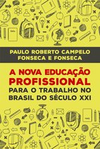 A Nova Educação Profissional para o Trabalho no Brasil do Século XXI