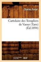 Histoire- Cartulaire Des Templiers de Vaour (Tarn) (Éd.1894)