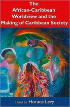 The African-Caribbean Worldview And The Making Of A Caribbean Society