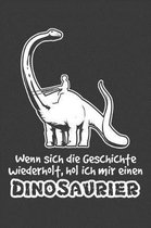 Wenn sich die Geschichte wiederholt, hol ich mir einen Dinosaurier