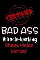 Certified Bad Ass Miracle-Working Sheet Metal Worker