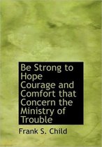 Be Strong to Hope Courage and Comfort That Concern the Ministry of Trouble