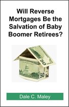 Will Reverse Mortgages be the Salvation of Baby Boomer Retirees?