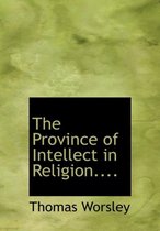 The Province of Intellect in Religion....