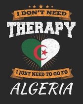 I Don't Need Therapy I Just Need To Go To Algeria