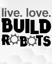 Live. Love. Build Robots