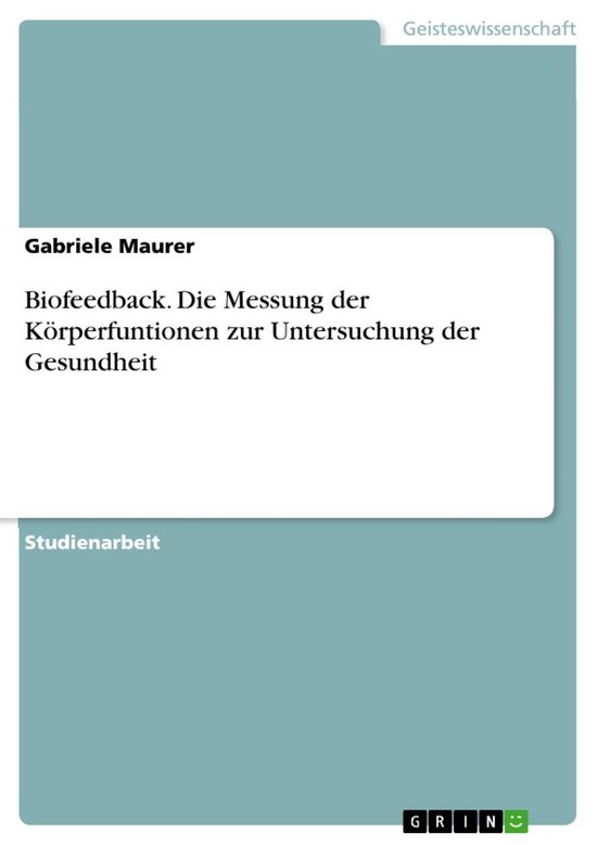 Biofeedback. Die Messung der Körperfuntionen zur Untersuchu ... - cover