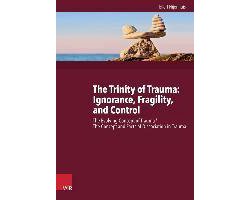 Omslag van The Trinity of Trauma: Ignorance, Fragility, and Control