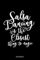 Salsa Dance Is The Closest Thing To Magic Notebook