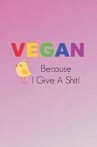 Vegan Because I Give A Shit