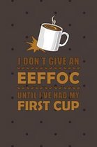 I Don't Give An EEFFOC Until I've Had My First Cup