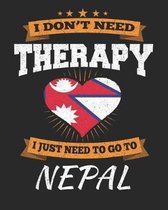 I Don't Need Therapy I Just Need To Go To Nepal