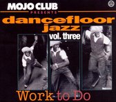 Mojo Club Presents Dancefloor Jazz, Vol. 3: Work to Do