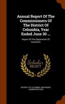 Annual Report of the Commissioners of the District of Columbia, Year Ended June 30 ...