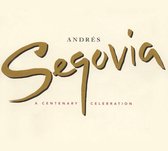 Andres Segovia - A Centenary Celebration