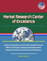 Market Research Center of Excellence: Defense Procurements and the DoD Acquisition Process, Military Purchasing, Gathering Information About Commercial Products and Services, Small Business