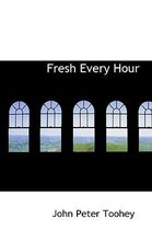 Fresh Every Hour