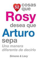 52 Cosas Que Rosy Desea Que Arturo Sepa