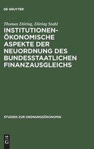 Institutionenökonomische Aspekte der Neuordnung des bundesstaatlichen Finanzausgleichs