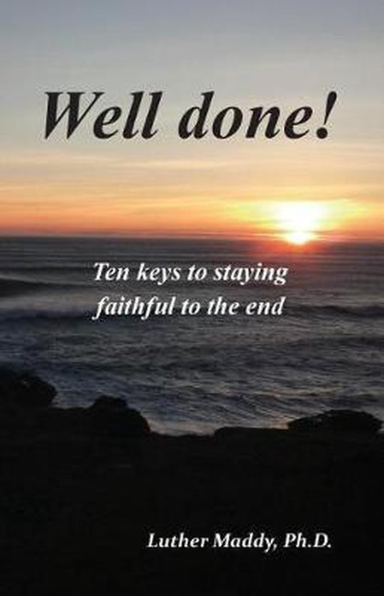 Well done! Ten Keys to Remaining Faithful to the End - cover