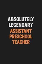 Absolutely Legendary Assistant Preschool Teacher