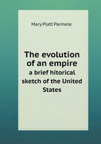 The evolution of an empire a brief hitorical sketch of the United States