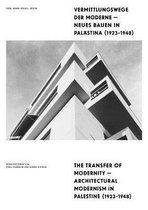 Vermittlungswege Der Moderne - Neues Bauen in Palastina 1923-1948 / The Transfer of Modernity - Architectural Modernism in Palestine 1923-1948