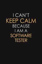 I Can't Keep Calm Because I Am A Software Tester