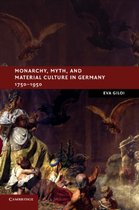 Monarchy, Myth, and Material Culture in Germany 1750-1950