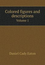 Colored figures and descriptions Volume 1