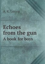 Echoes from the gun A book for boys