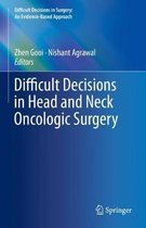 Difficult Decisions in Head and Neck Oncologic Surgery