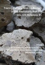 Tracing Pottery-Making Recipes in the Prehistoric Balkans 6th-4th Millennia BC