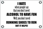 Tuinposter – Tekst: 'I hate when people say that you don't need alcohol to have fun. Well, you don't need running shoes to run but it helps!'– 120x80cm Foto op Tuinposter (wanddecoratie voor buiten en binnen)