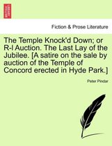 The Temple Knock'd Down; Or R-L Auction. the Last Lay of the Jubilee. [a Satire on the Sale by Auction of the Temple of Concord Erected in Hyde Park.]