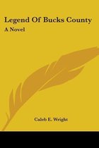LEGEND OF BUCKS COUNTY: A NOVEL
