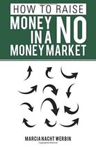 How to Raise Money in a No Money Market