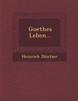 Goethes Leben...