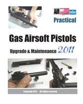Practical Gas Airsoft Pistols Upgrade & Maintenance 2011