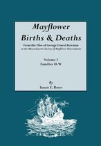 Mayflower Births & Deaths, from the Files of George Ernest Bowman at the Massachusetts Society of Mayflower Descendants. Volume 2, Families H-W. Indexed